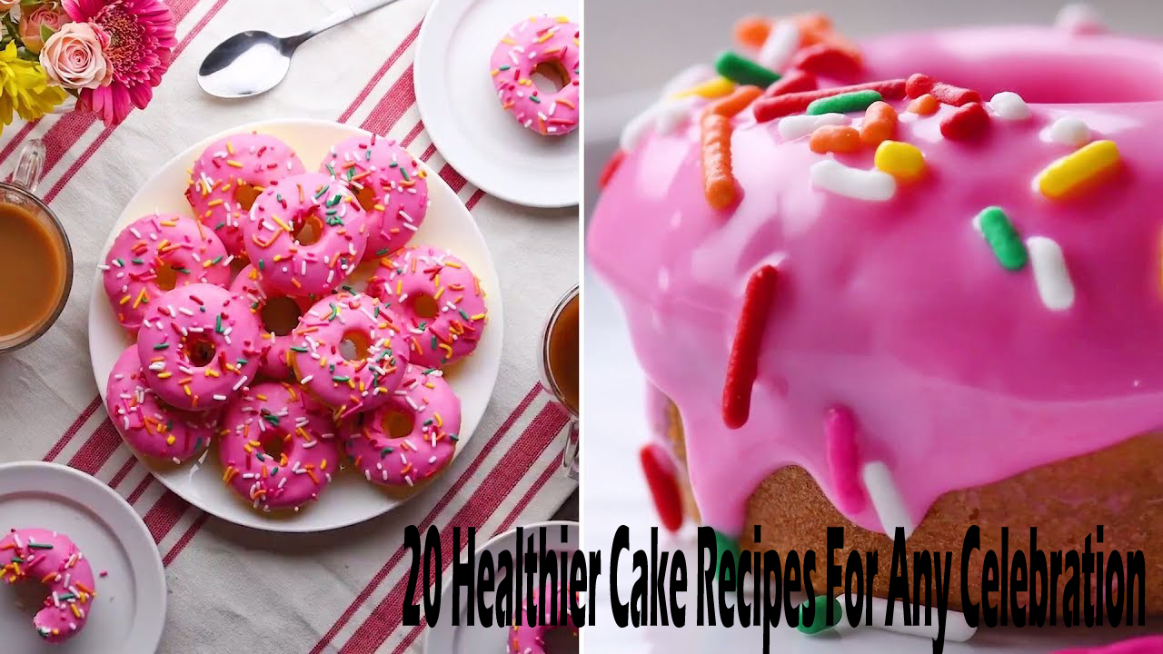 20 Healthier Cake Recipes For Any Celebration